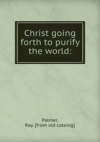 Christ going forth to purify the world: