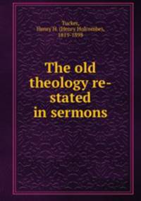 The old theology re-stated in sermons