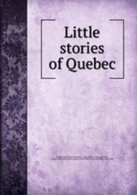 Little stories of Quebec