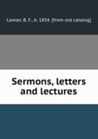 Sermons, letters and lectures