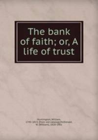 The bank of faith; or, A life of trust