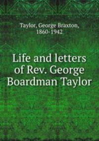 Life and letters of Rev. George Boardman Taylor