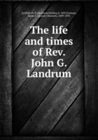 The life and times of Rev. John G. Landrum