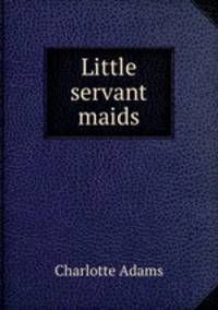 Little servant maids