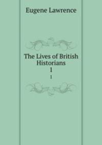 The Lives of British Historians. 1