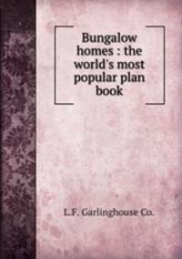 Bungalow homes : the world`s most popular plan book.