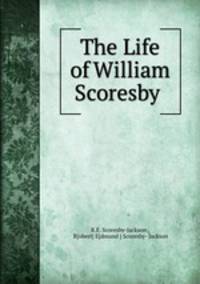 The Life of William Scoresby .