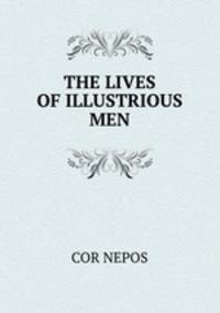 THE LIVES OF ILLUSTRIOUS MEN