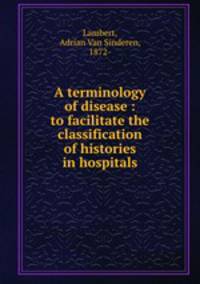 A terminology of disease : to facilitate the classification of histories in hospitals