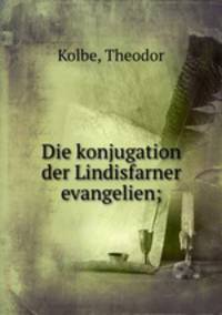 Die konjugation der Lindisfarner evangelien;