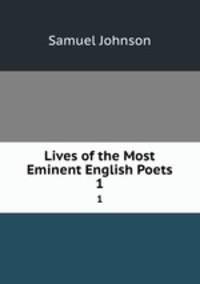 Lives of the Most Eminent English Poets. 1