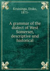A grammar of the dialect of West Somerset, descriptive und historical