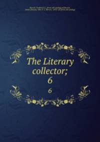The Literary collector;. 6