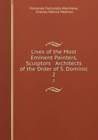 Lives of the Most Eminent Painters, Sculptors & Architects of the Order of S. Dominic. 2