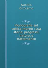 Monografia sul colra-morbo : sua storia, progressi, natura, e trattamento