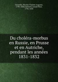 Du cholra-morbus en Russie, en Prusse et en Autriche, pendant les annes 1831-1832