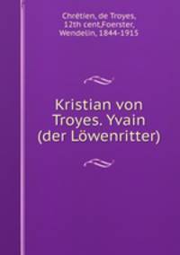 Kristian von Troyes. Yvain (der Lwenritter)