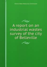 A report on an industrial wastes survey of the city of Belleville