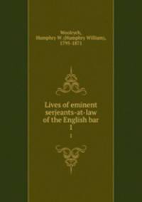 Lives of eminent serjeants-at-law of the English bar. 1