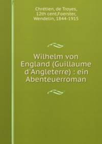 Wilhelm von England (Guillaume d`Angleterre) : ein Abenteuerroman