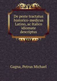 De peste tractatus historico-medicus Latino, ac Italico idiomate descriptus