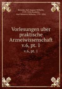 Vorlesungen uber praktische Arzneiwissenschaft. v.6, pt. 1