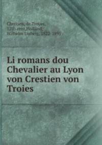Li romans dou Chevalier au Lyon von Crestien von Troies