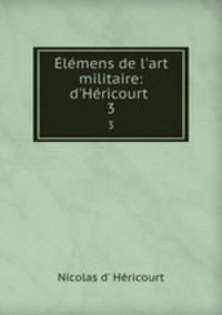 lmens de l`art militaire: d`Hricourt .. 3