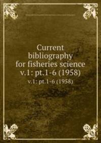 Current bibliography for fisheries science. v.1: pt.1-6 (1958)