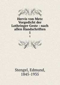 Hervis von Metz Vorgedicht der Lothringer Geste : nach allen Handschriften. 1