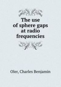 The use of sphere gaps at radio frequencies.