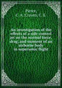 An investigation of the effects of a side control jet on the normal force, drag, and moment of an airborne body in supersonic flight
