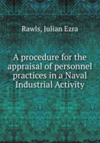 A procedure for the appraisal of personnel practices in a Naval Industrial Activity.