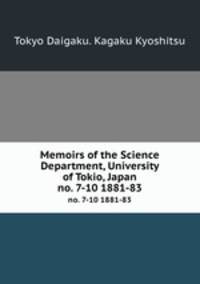 Memoirs of the Science Department, University of Tokio, Japan. no. 7-10 1881-83