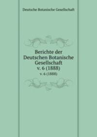 Berichte der Deutschen Botanische Gesellschaft. v. 6 (1888)