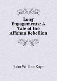 Long Engagements: A Tale of the Affghan Rebellion