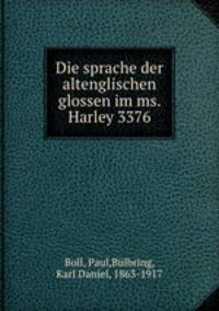Die sprache der altenglischen glossen im ms. Harley 3376