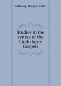 Studies in the syntax of the Lindisfarne Gospels