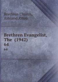 Brethren Evangelist, The (1942). 64