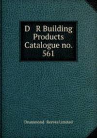 D & R Building Products Catalogue no. 561