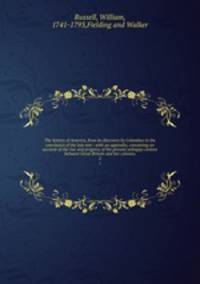 The history of America, from its discovery by Columbus to the conclusion of the late war : with an appendix, containing an account of the rise and progress of the present unhappy contest between Great Britain and her colonies. 2