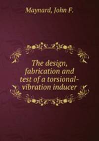 The design, fabrication and test of a torsional-vibration inducer.