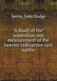 A study of the separation and measurement of the heavier radioactive rare earths.