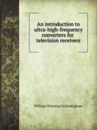 An introduction to ultra-high-frequency converters for television receivers.