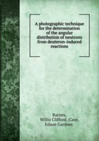 A photographic technique for the determination of the angular distribution of neutrons from deuteron-induced reactions