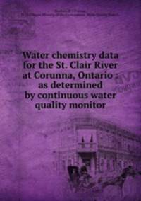 Water chemistry data for the St. Clair River at Corunna, Ontario : as determined by continuous water quality monitor