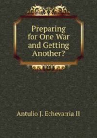 Preparing for One War and Getting Another?