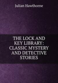 THE LOCK AND KEY LIBRARY: CLASSIC MYSTERY AND DETECTIVE STORIES