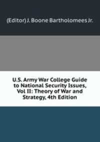 U.S. Army War College Guide to National Security Issues, Vol II: Theory of War and Strategy, 4th Edition