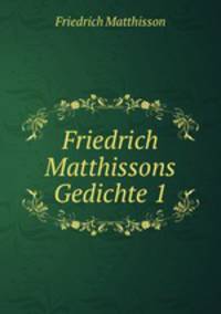 Friedrich Matthissons Gedichte 1